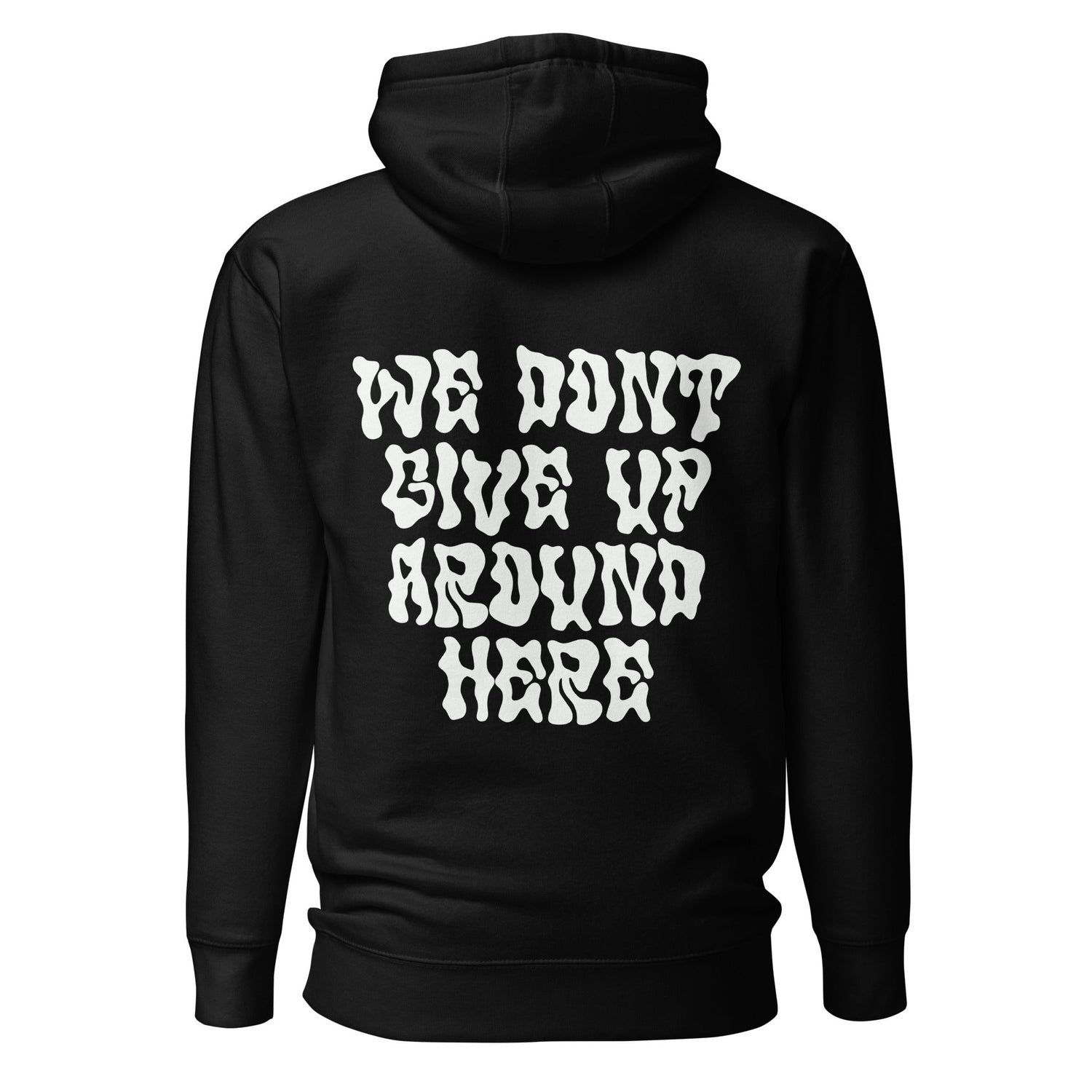 WE DONT GIVE UP AROUND HERE HOODIES